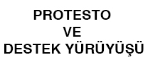 PROTESTO VE DESTEK YÜRÜYÜŞÜ