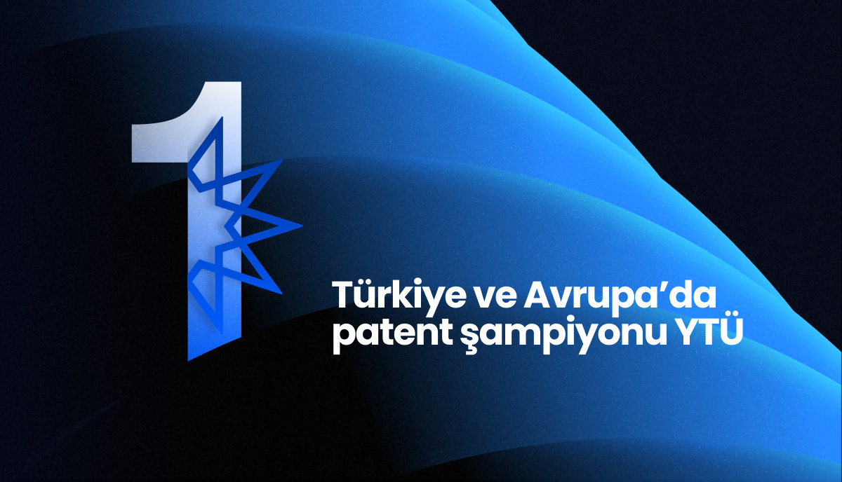 Türkiye ve Avrupa’da patent şampiyonu YTÜ