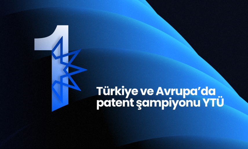 Türkiye ve Avrupa’da patent şampiyonu YTÜ